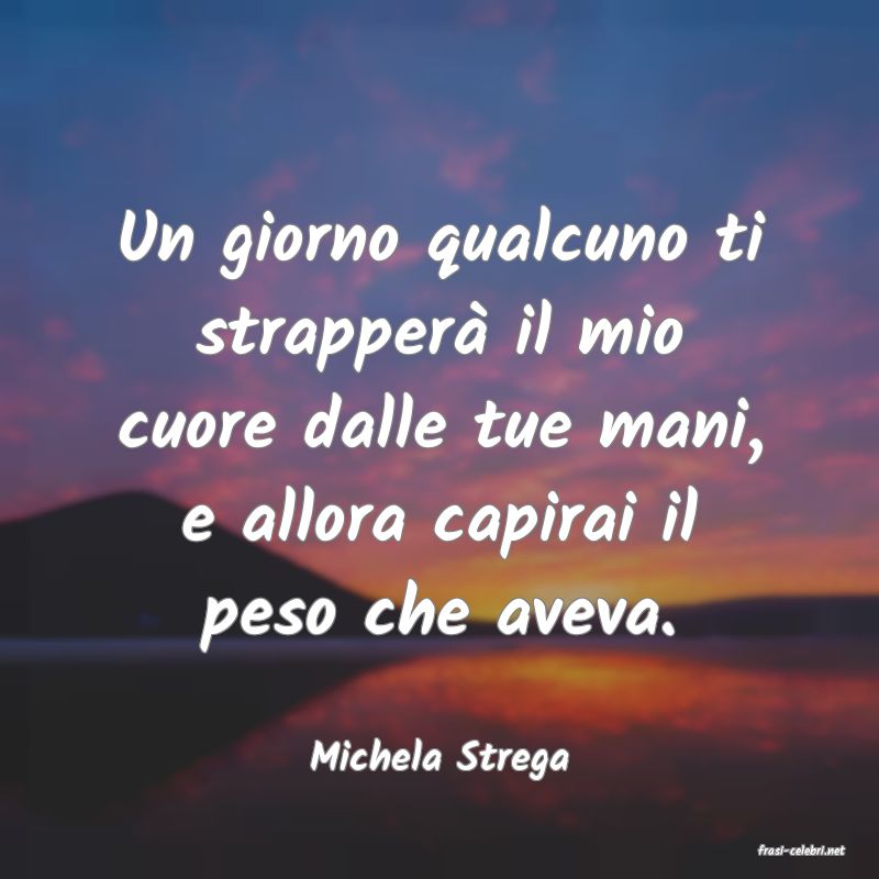 frasi di  Michela Strega
