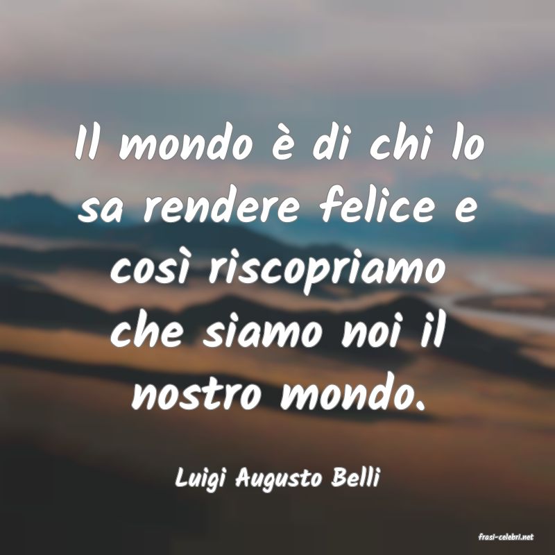 frasi di  Luigi Augusto Belli
