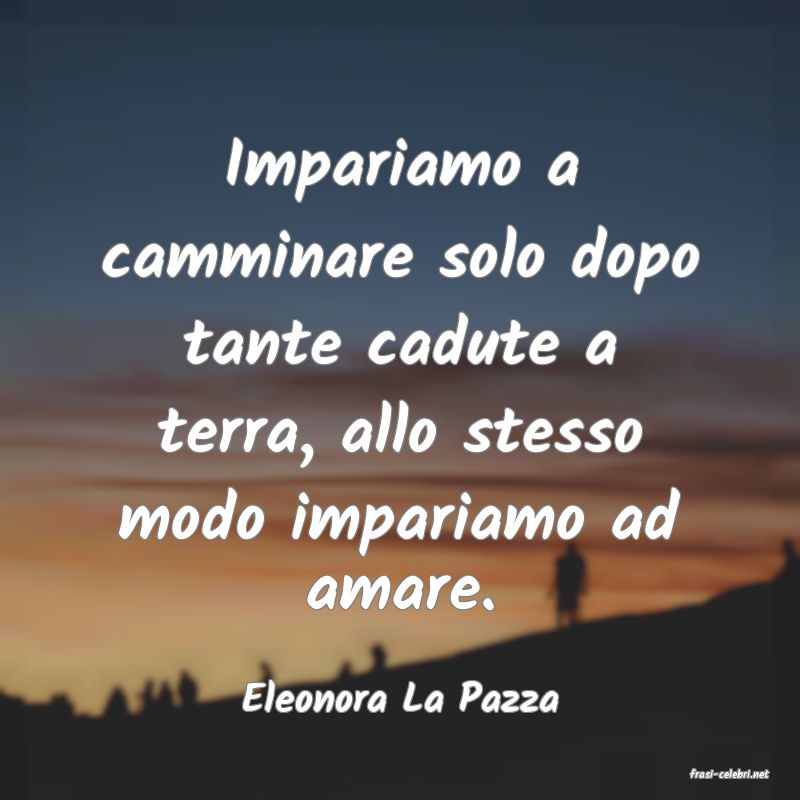 frasi di  Eleonora La Pazza
