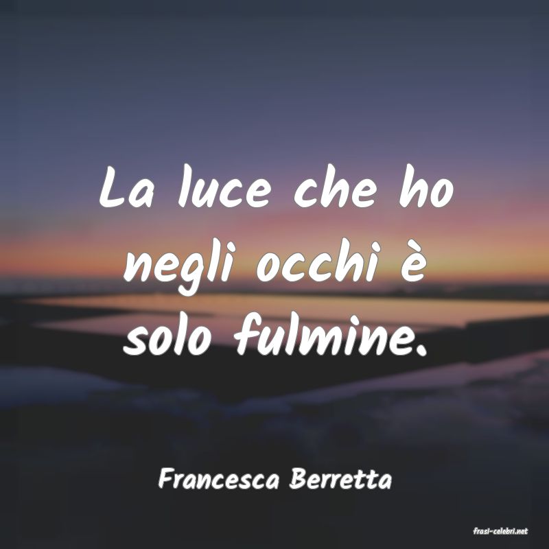 frasi di  Francesca Berretta
