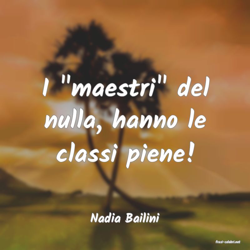 frasi di  Nadia Bailini
