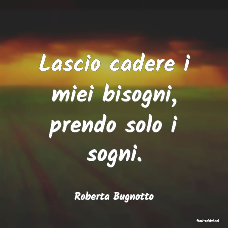 frasi di  Roberta Bugnotto
