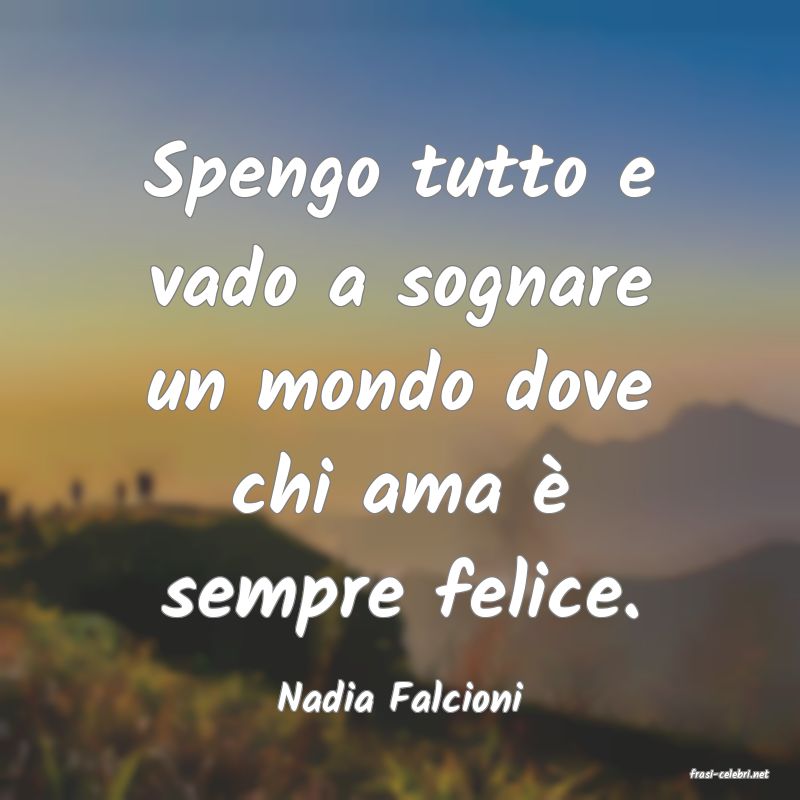 frasi di  Nadia Falcioni
