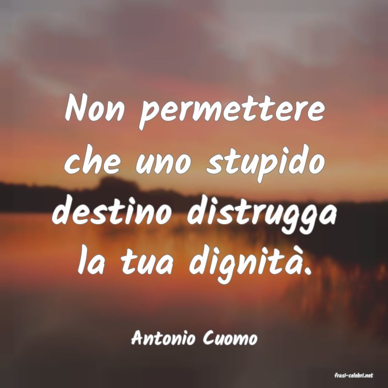 frasi di  Antonio Cuomo
