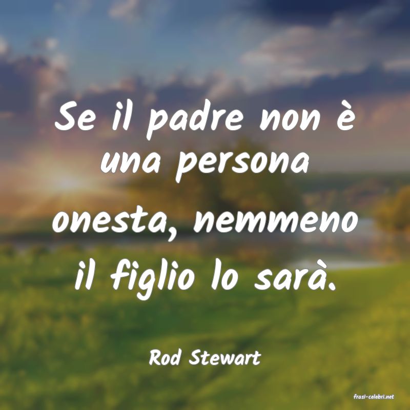 frasi di  Rod Stewart
