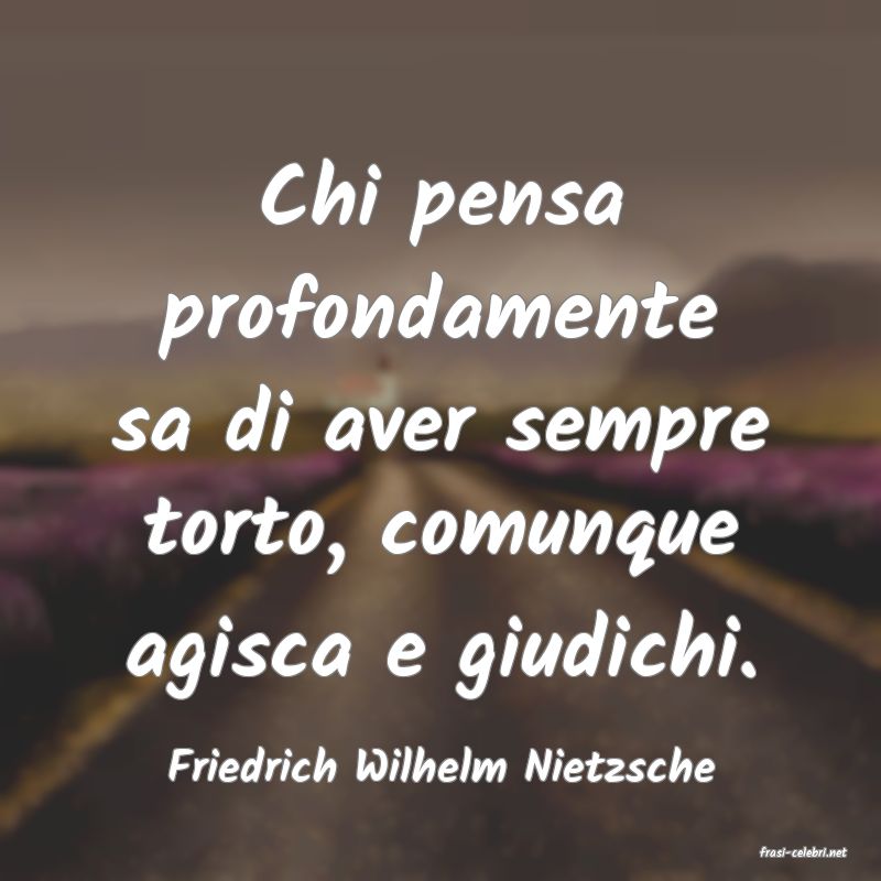 frasi di  Friedrich Wilhelm Nietzsche
