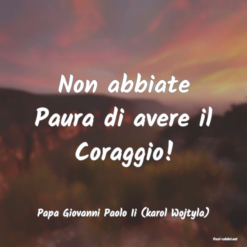 frasi di  Papa Giovanni Paolo Ii (karol Wojtyla)
