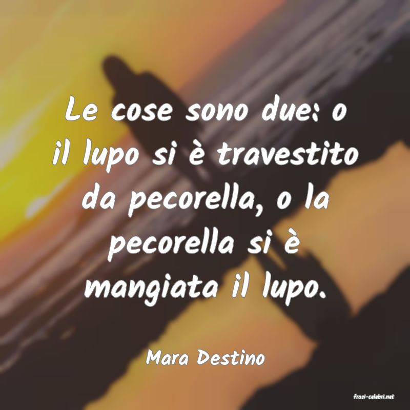 frasi di  Mara Destino
