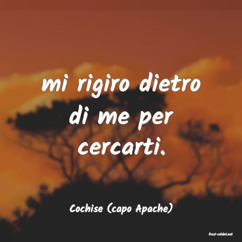 frasi di  Cochise (capo Apache)
