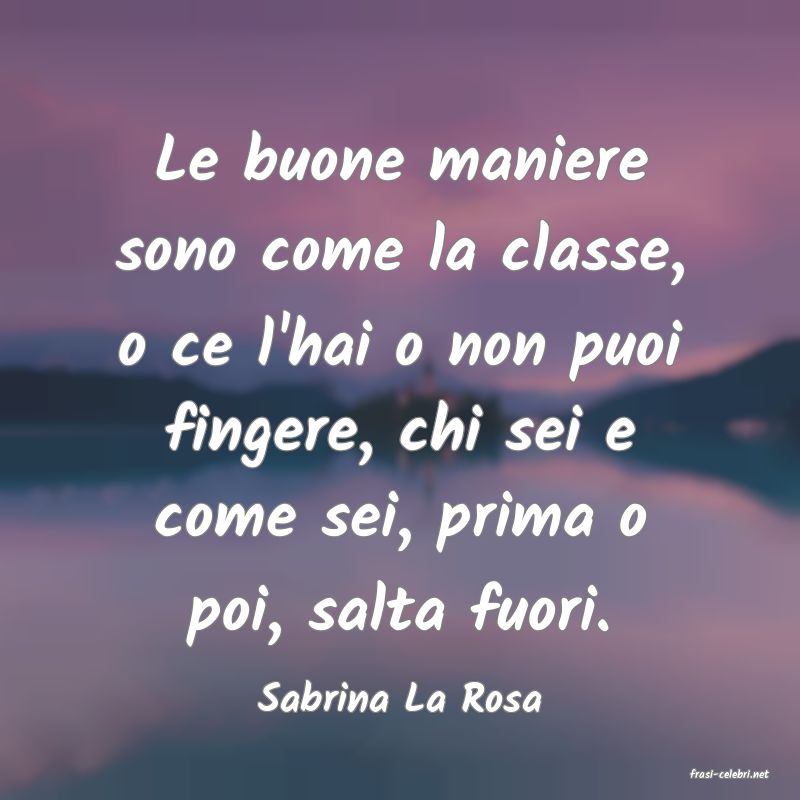 frasi di  Sabrina La Rosa
