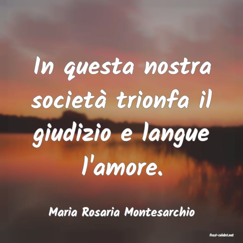 frasi di  Maria Rosaria Montesarchio
