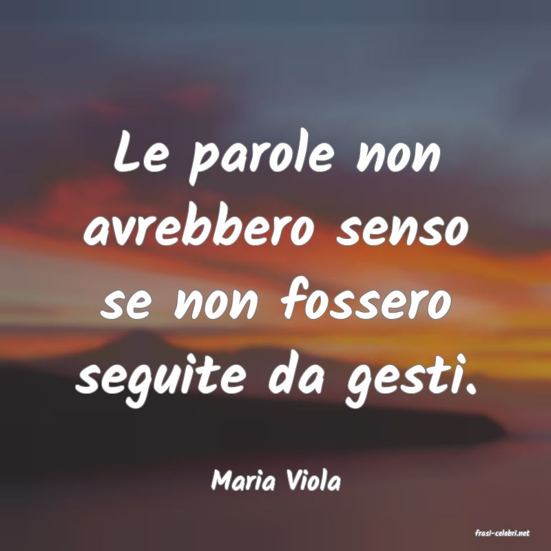 frasi di  Maria Viola
