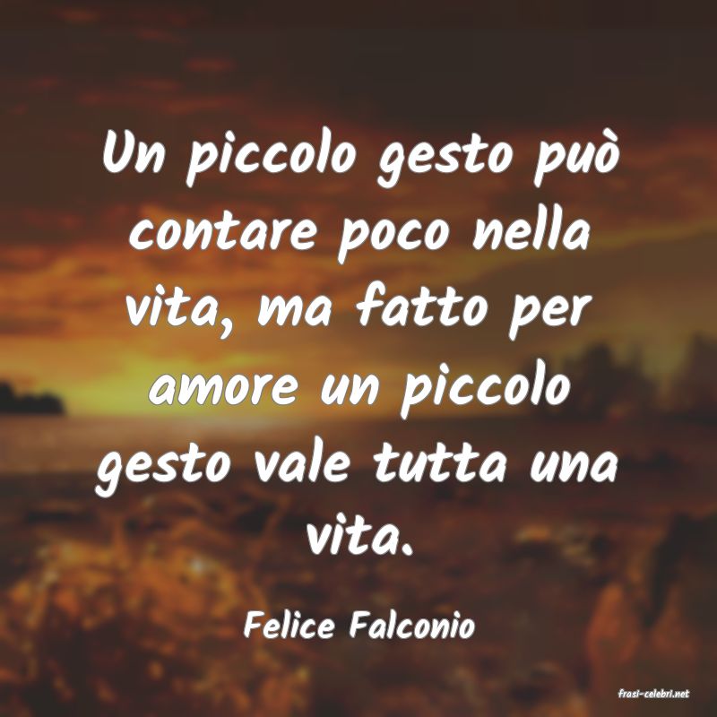 frasi di  Felice Falconio
