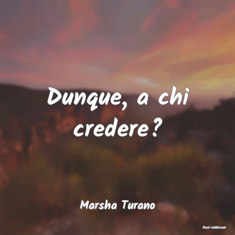 frasi di  Marsha Turano
