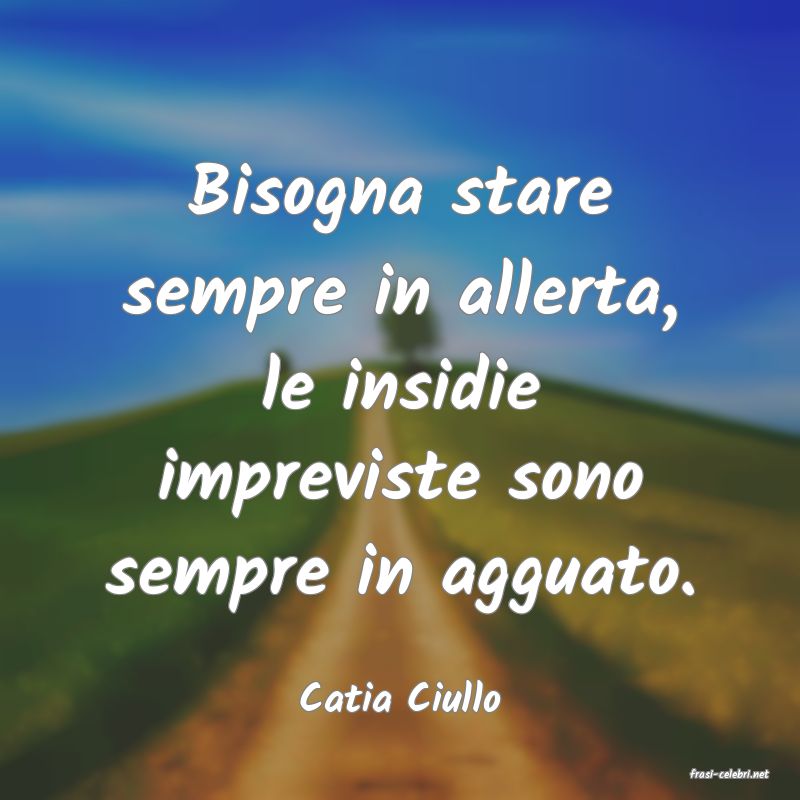 frasi di  Catia Ciullo
