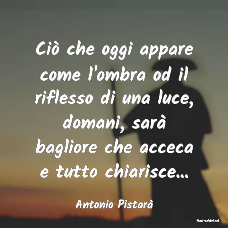 frasi di Antonio Pistar