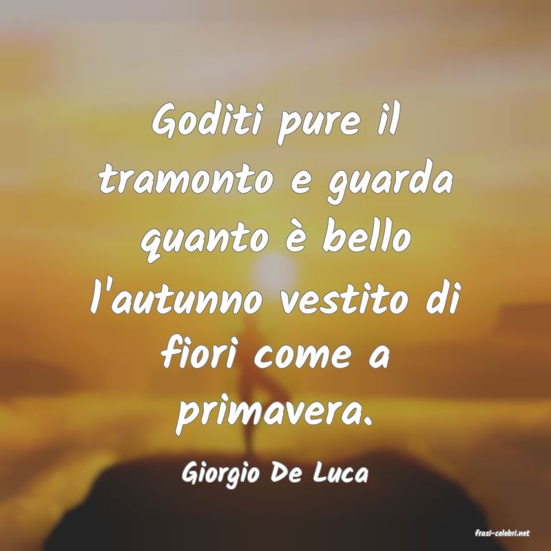 frasi di  Giorgio De Luca
