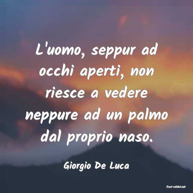 frasi di  Giorgio De Luca
