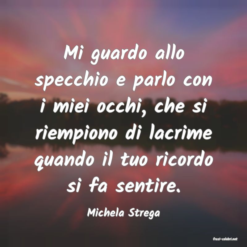 frasi di  Michela Strega
