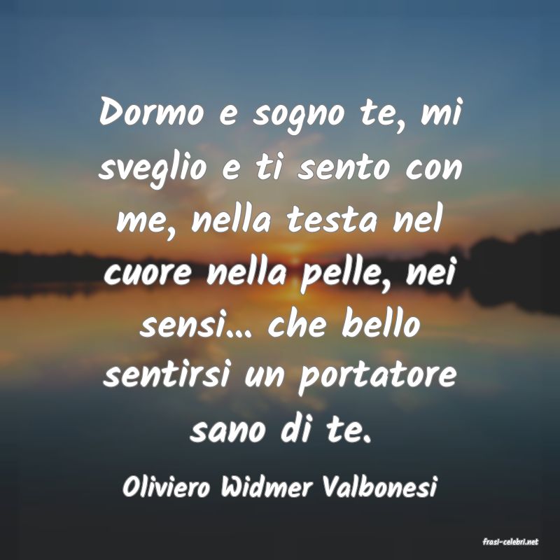 frasi di  Oliviero Widmer Valbonesi
