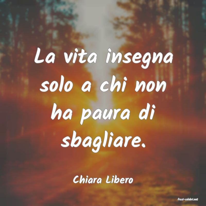 frasi di  Chiara Libero
