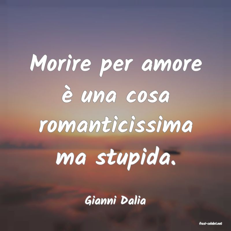 frasi di  Gianni Dalia
