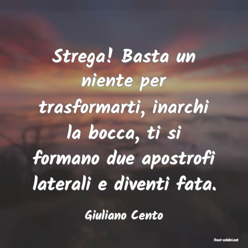 frasi di  Giuliano Cento
