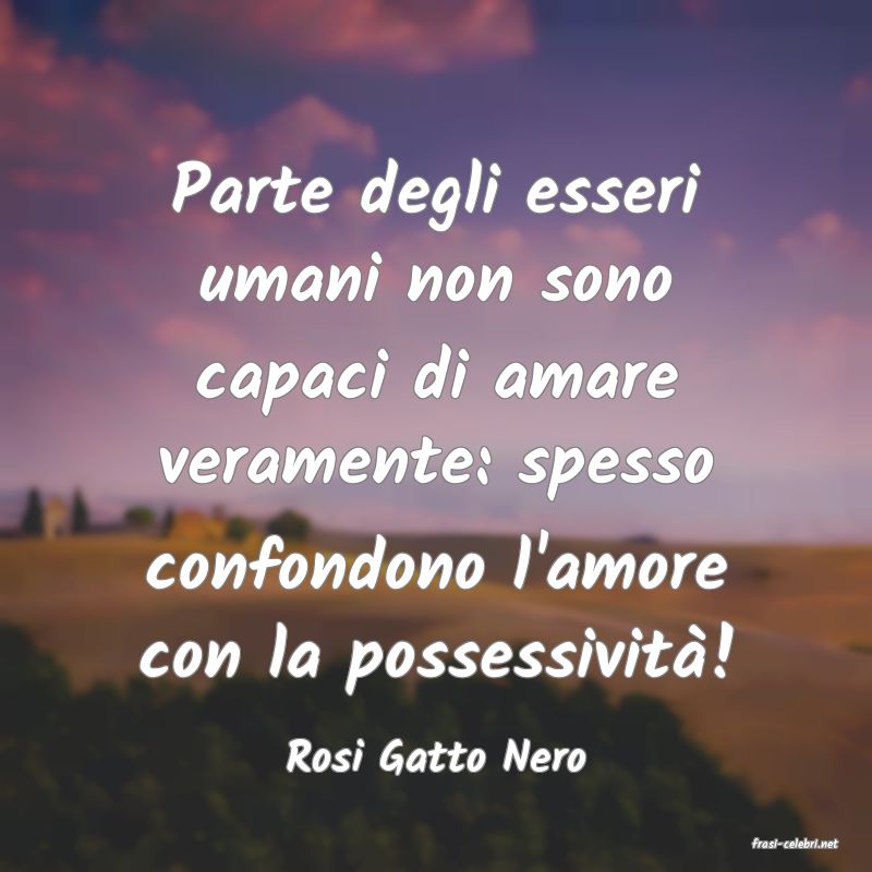 frasi di  Rosi Gatto Nero
