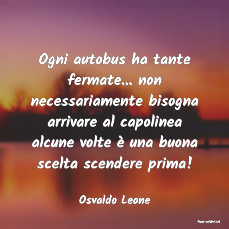 frasi di  Osvaldo Leone
