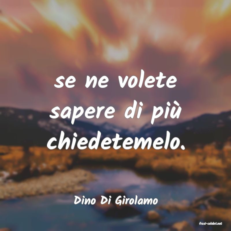 frasi di  Dino Di Girolamo
