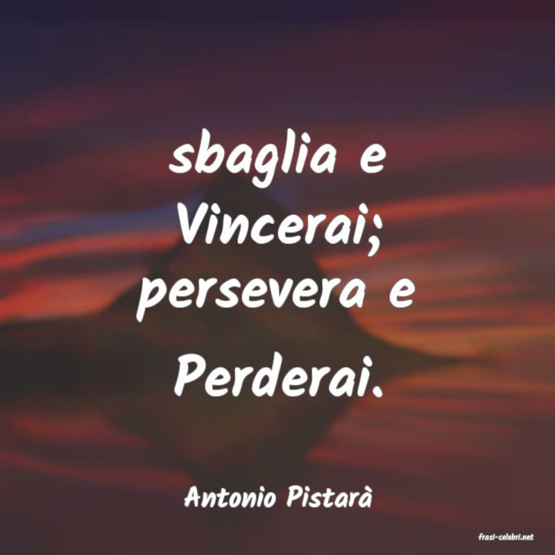 frasi di Antonio Pistar