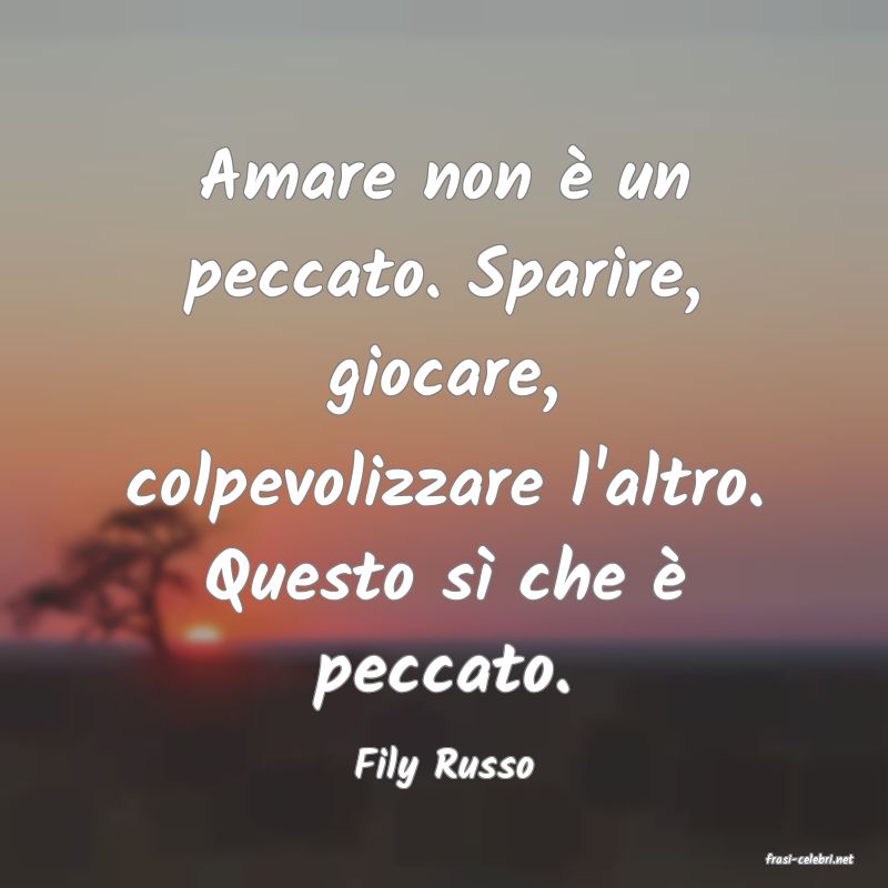 frasi di  Fily Russo
