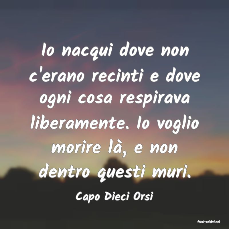 frasi di  Capo Dieci Orsi
