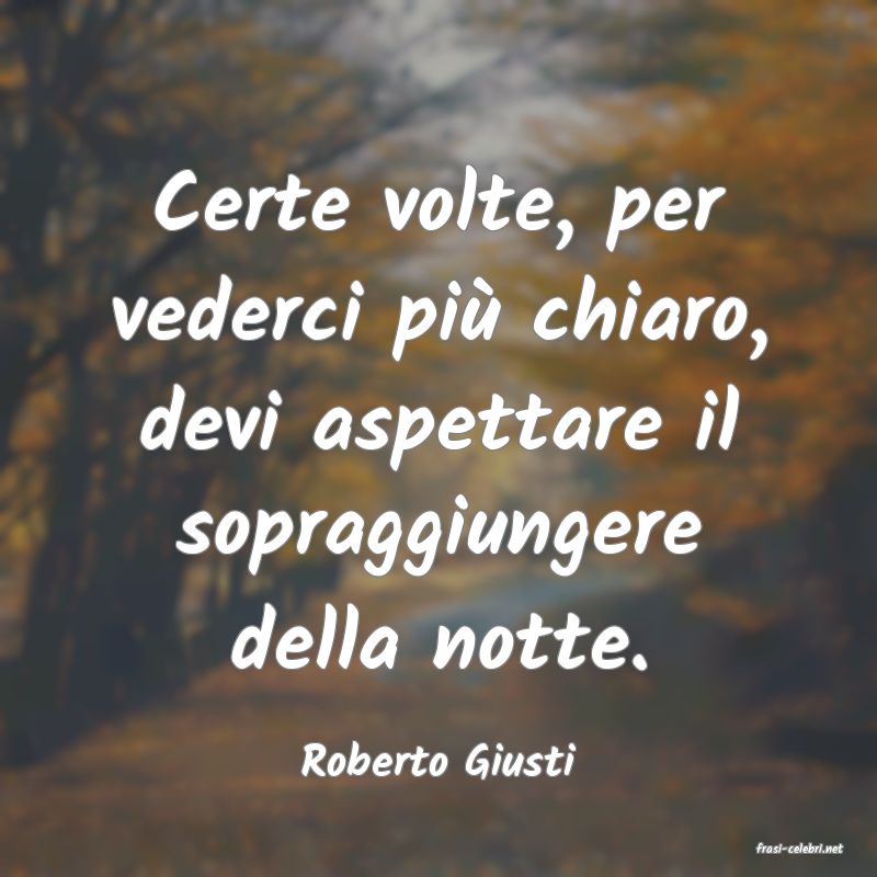 frasi di  Roberto Giusti
