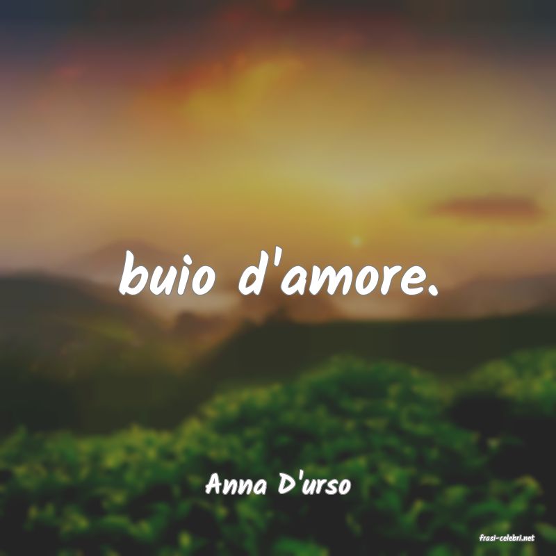 frasi di  Anna D'urso
