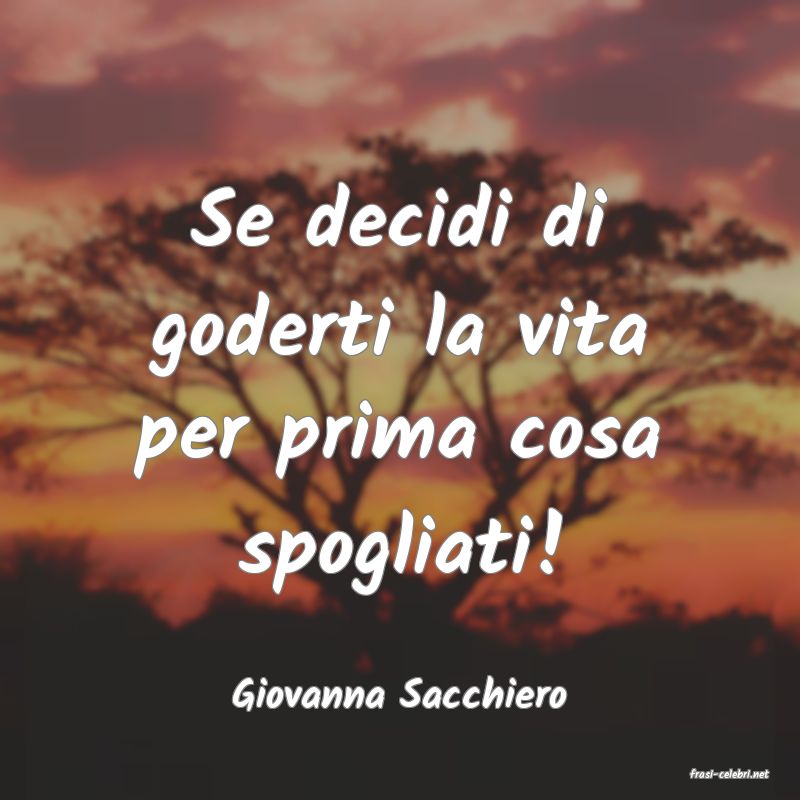 frasi di  Giovanna Sacchiero
