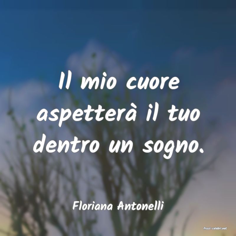 frasi di  Floriana Antonelli
