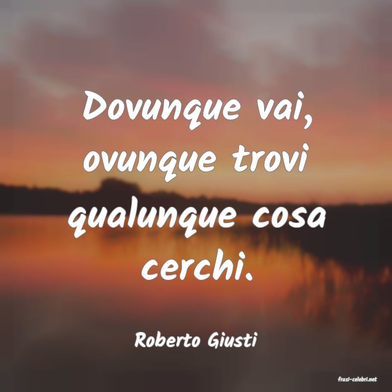 frasi di  Roberto Giusti
