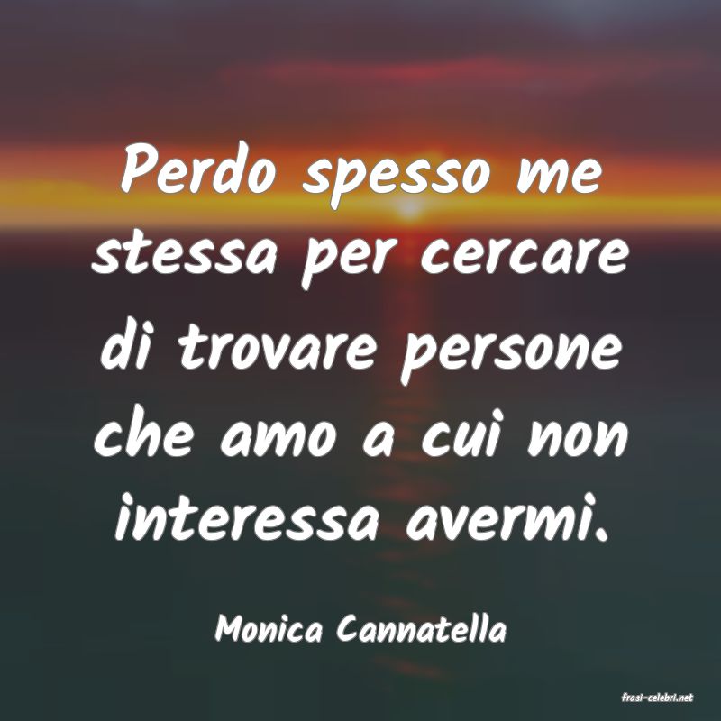 frasi di  Monica Cannatella
