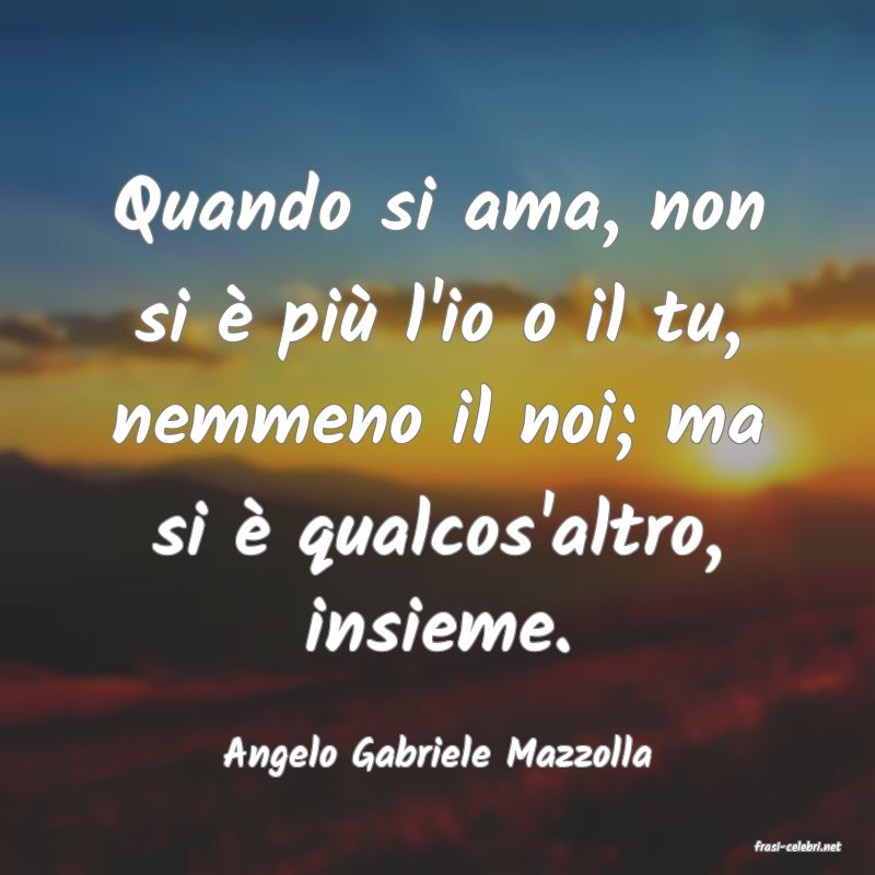 frasi di  Angelo Gabriele Mazzolla
