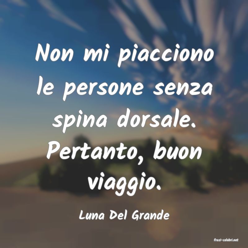 frasi di  Luna Del Grande
