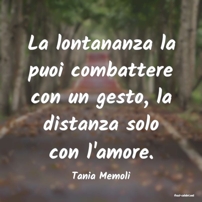 frasi di  Tania Memoli
