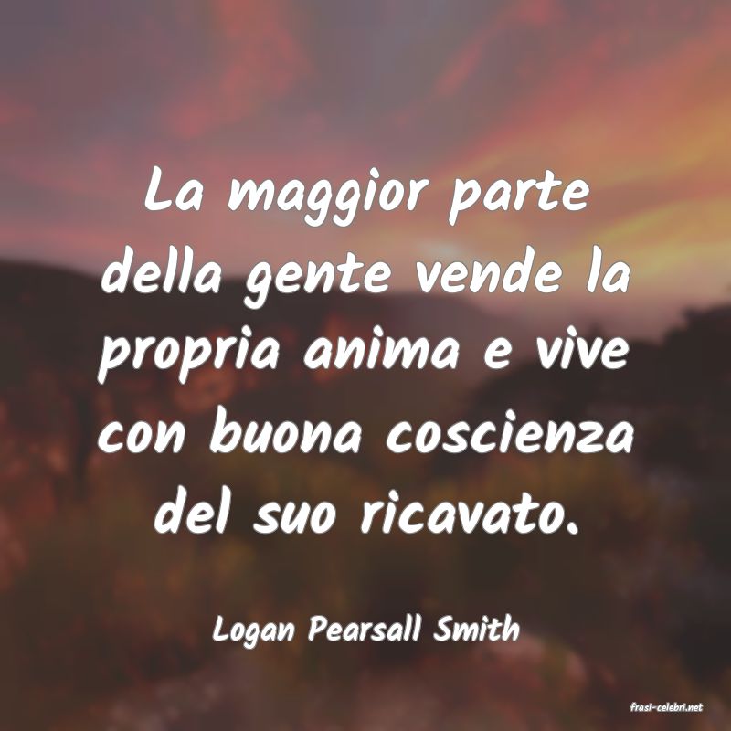 frasi di  Logan Pearsall Smith
