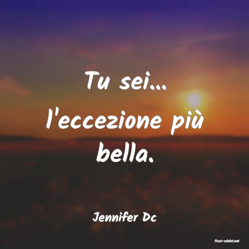 frasi di  Jennifer Dc
