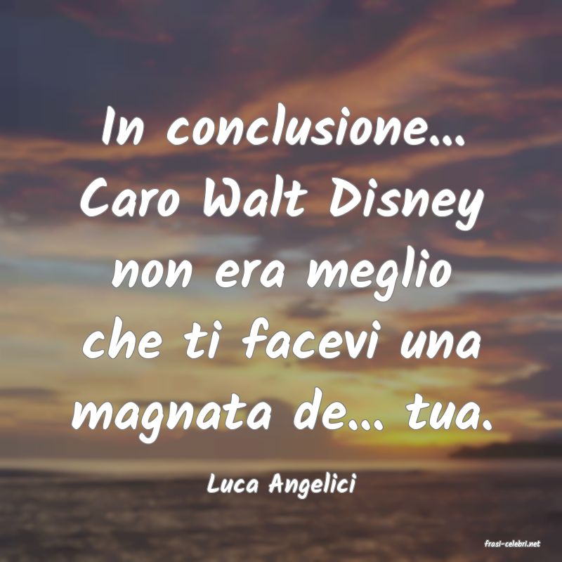 frasi di  Luca Angelici
