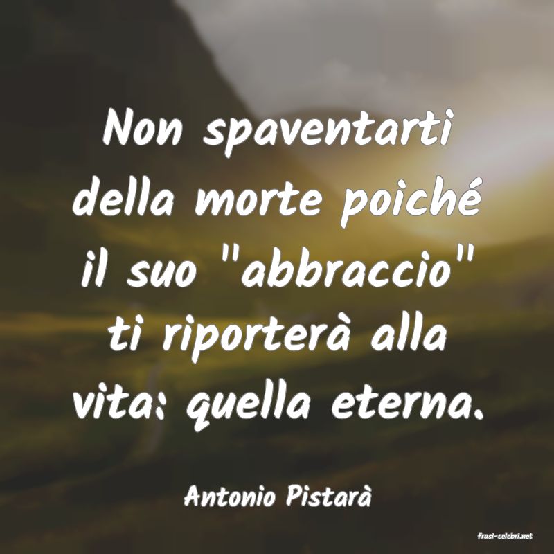 frasi di Antonio Pistar