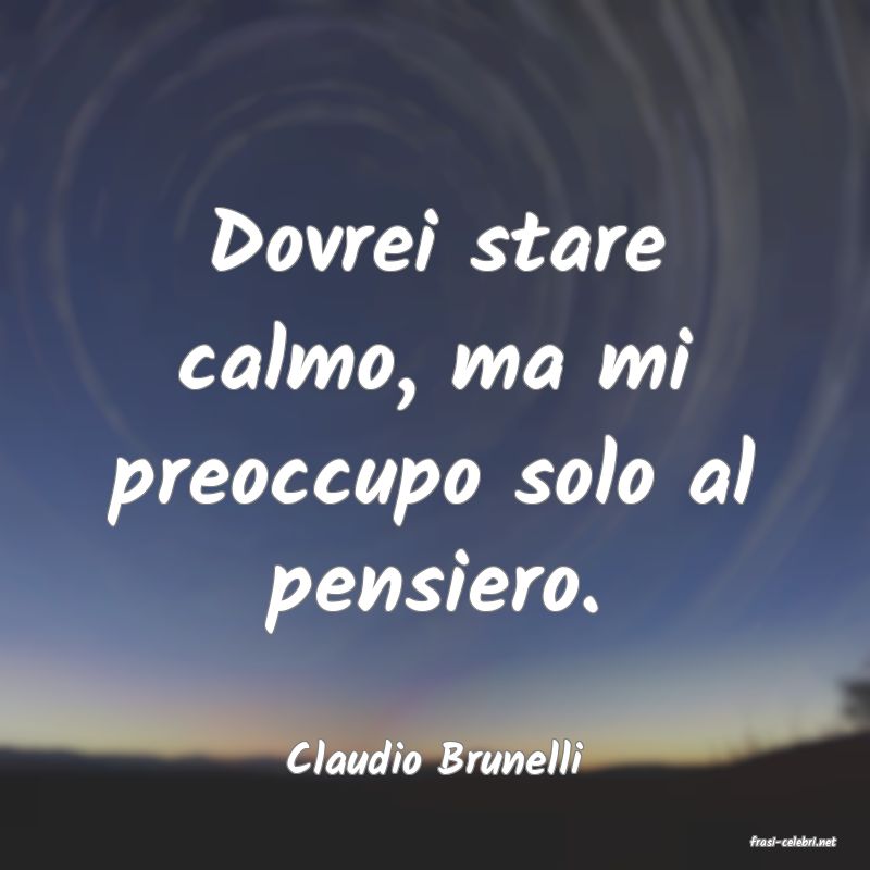 frasi di  Claudio Brunelli
