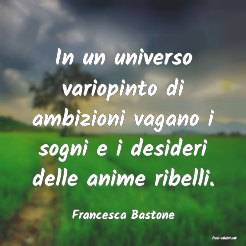 frasi di  Francesca Bastone
