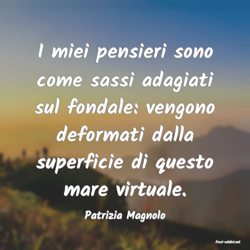 frasi di  Patrizia Magnolo
