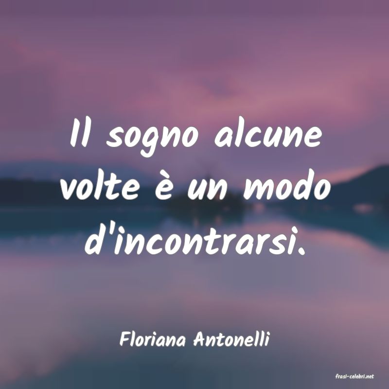 frasi di  Floriana Antonelli
